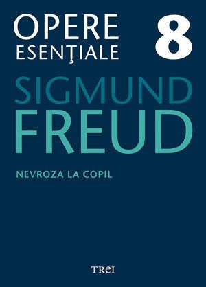 Cartea Opere esentiale 8 - Nevroza la copil 2010 - Sigmund Freud de Sigmund Freud
