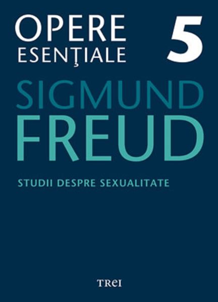 Cartea Opere esentiale 5 - Studii despre sexualiltate - Sigmund Freud de Sigmund Freud
