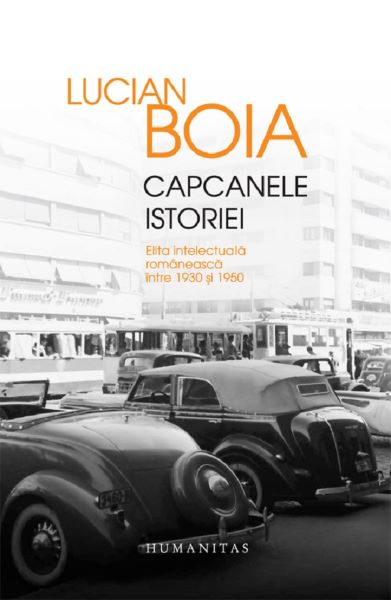 Cartea Capcanele istoriei (ed. de lux) Elita intelectuala romaneasca intre 1930 si 1950 - Lucian Boia de Lucian Boia