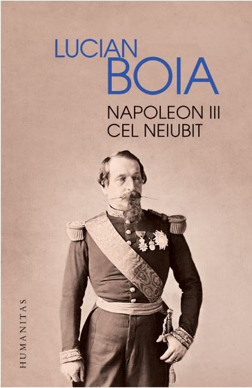 Cartea Napoleon III cel neiubit - Lucian Boia de Lucian Boia