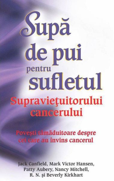 Cartea Supa de pui pentru sufletul supravietuitorului cancerului - Jack Canfield de Jack Canfield