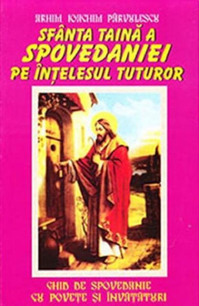 Cartea Sfanta taina a spovedaniei pe intelesul tuturor - Ioachim Parvulescu de Sfanta taina a spovedaniei pe intelesul tuturor - Ioachim Parvulescu