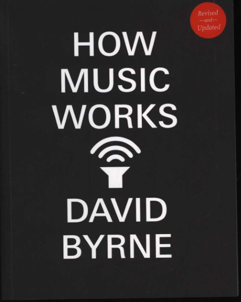 Cartea How Music Works - David Byrne de David Byrne