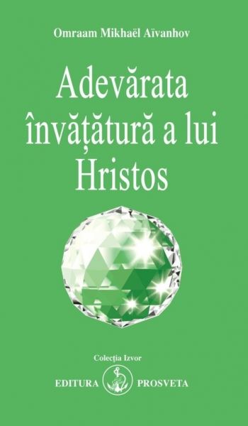 Cartea Adevarata invatatura a lui Hristos - Omraam Mikhael Aivanhov de Omraam Mikhael Aivanhov