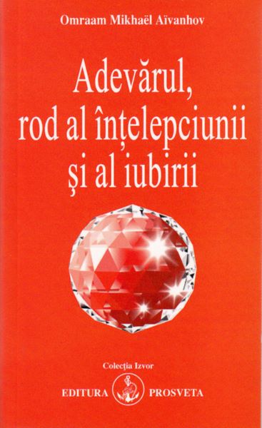 Cartea Adevarul, rod al intelepciunii si al iubirii - Omraam Mikhael Aivanhov de Omraam Mikhael Aivanhov