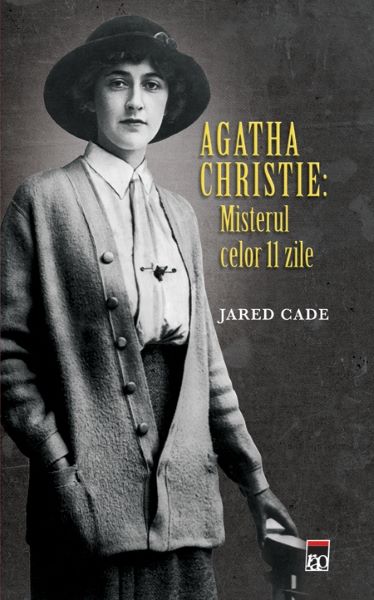 Cartea Agatha Christie: Misterul celor 11 zile - Jared Cade de Jared Cade