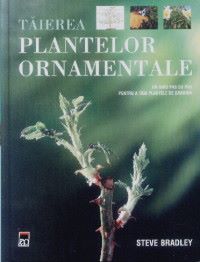 Cartea Taierea plantelor ornamentale - Steve Bradley de Steve Bradley