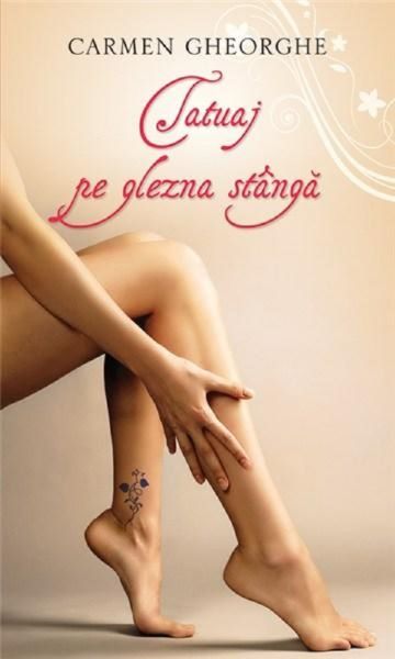 Cartea Tatuaj pe glezna stanga - Carmen Gheorghe de Tatuaj pe glezna stanga - Carmen Gheorghe
