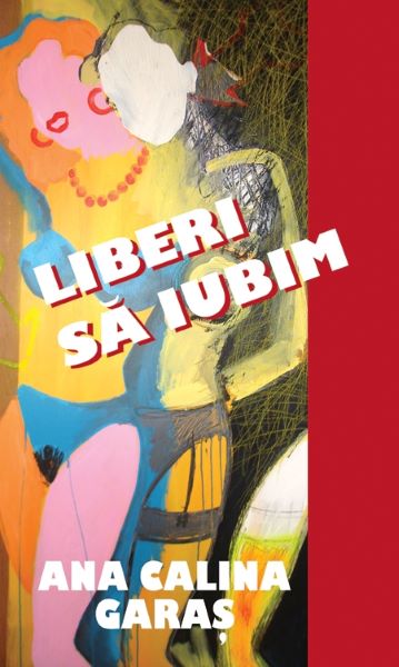 Cartea Liberi sa iubim - Ana Calina Garas de Liberi sa iubim - Ana Calina Garas