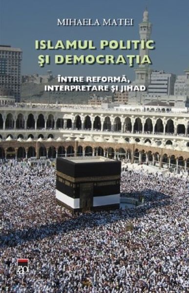 Cartea Islamul politic si democratia - Mihaela Matei de Islamul politic si democratia - Mihaela Matei