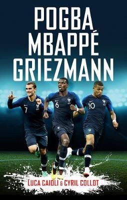 Cartea Pogba, Mbappe, Griezmann de Cyril Collot