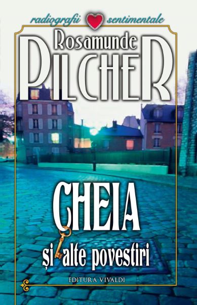 Cartea Cheia si alte povestiri - Rosamunde Pilcher de Cheia si alte povestiri - Rosamunde Pilcher