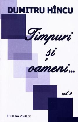 Cartea Timpuri si oameni... vol.2 - Dumitru Hincu de Timpuri si oameni... vol.2 - Dumitru Hincu