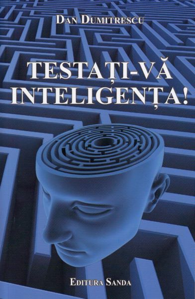 Cartea Testati-va inteligenta! - Dan Dumitrescu de Testati-va inteligenta! - Dan Dumitrescu