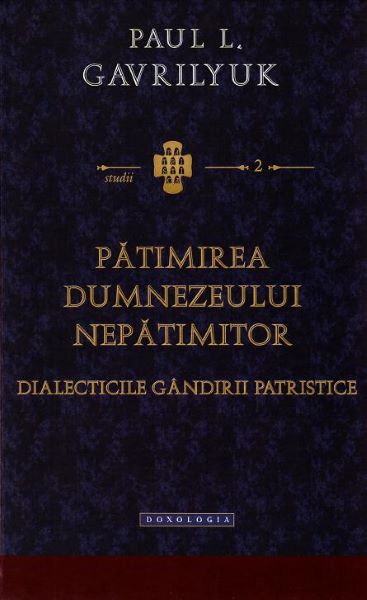 Cartea Patimirea Dumnezeului nepatimitor - Paul L. Gavrilyuk de Patimirea Dumnezeului nepatimitor - Paul L. Gavrilyuk