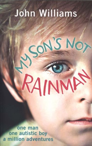 Cartea My Son's Not Rainman - John Williams de John Williams