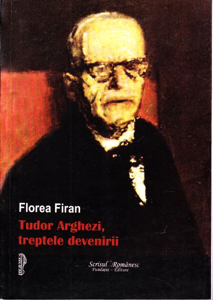 Cartea Tudor Arghezi, treptele devenirii - Florea Firan de Florea Firan