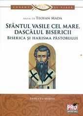 Cartea Sfantul Vasile cel Mare, dascalul bisericii. Biserica si harisma pastorului - Teofan Mada de Teofan Mada