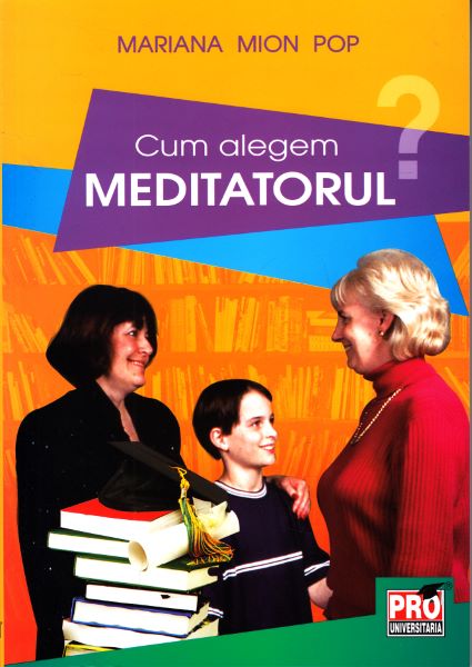 Cartea Cum alegem meditatorul? - Mariana Mion Pop de Ion Pop