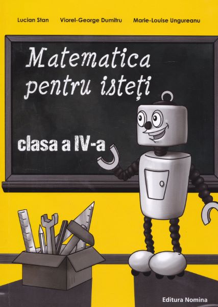 Cartea Matematica pentru isteti - Clasa 4 - Lucian Stan, Viorel-George Dumitru de George Dumitru
