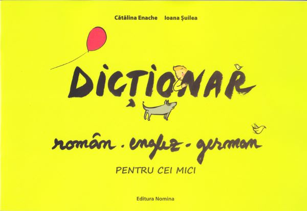 Cartea Dictionar roman-englez-german pentru cei mici - Catalina Enache, Ioana Suilea de Dictionar roman-englez-german pentru cei mici - Catalina Enache, Ioana Suilea
