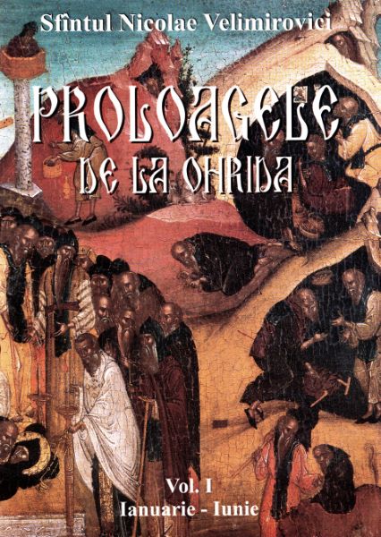 Cartea Proloagele de la Ohrida. Vol. I. Ianuarie-Iunie - Sfantul Nicolae Velimirovici de Nicolae Velimirovici