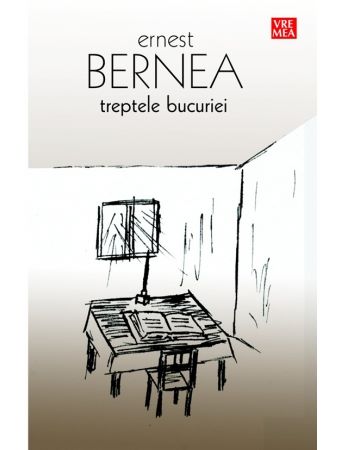 Cartea Treptele bucuriei - Ernest Bernea de Treptele bucuriei - Ernest Bernea