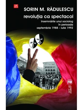 Cartea Revolutia ca spectacol - Sorin M. Radulescu de Revolutia ca spectacol - Sorin M. Radulescu