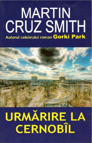 Cartea Urmarire la Cernobil - Martin Cruz Smith de Urmarire la Cernobil - Martin Cruz Smith