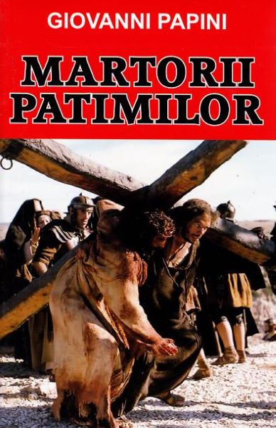 Cartea Martorii patimilor - Giovanni Papini de Giovanni Papini