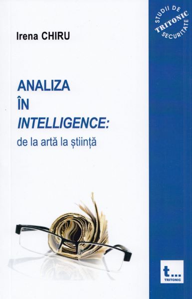 Cartea Analiza in intelligence: de la arta la stiinta - Irena Chiru de Analiza in intelligence: de la arta la stiinta - Irena Chiru