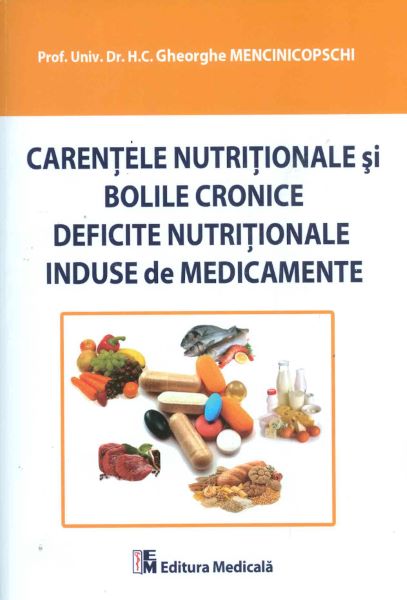 Cartea Carentele Nutritionale Si Bolile Cronice Deficite Nutritionale Induse De Medicamente - Gheorghe Menc de Gheorghe Mencinicopschi