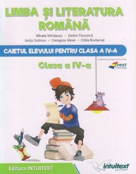 Cartea Limba si literatura romana - Clasa 4 - Caiet - Mirela Mihaescu, Stefan Pacearca de Stefan Pacearca