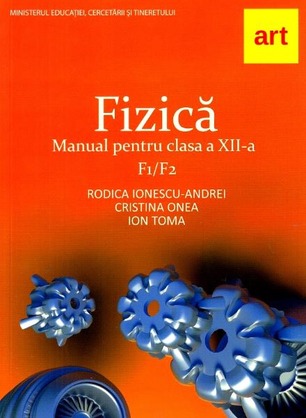 Cartea Fizica F1/F2 - Clasa 12 - Manual - Rodica Ionescu-Andrei, Cristina Onea, Ion Toma de Fizica F1/F2 - Clasa 12 - Manual - Rodica Ionescu-Andrei, Cristina Onea, Ion Toma