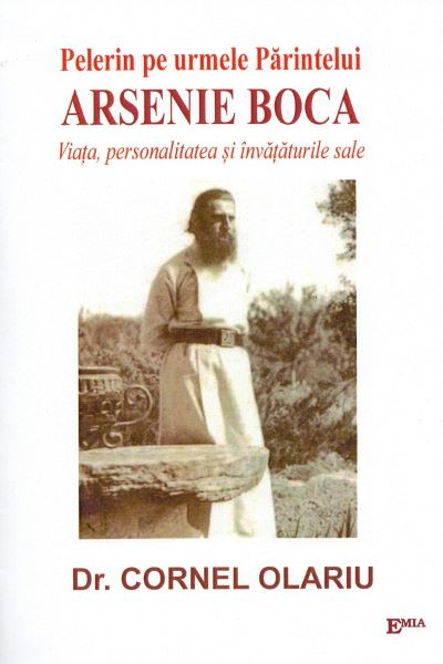 Cartea Pelerin pe urmele Parintelui Arsenie Boca. Viata, personalitate si invataturile sale - Dr. Cornel Olariu de Pelerin pe urmele Parintelui Arsenie Boca. Viata, personalitate si invataturile sale - Dr. Cornel Olariu