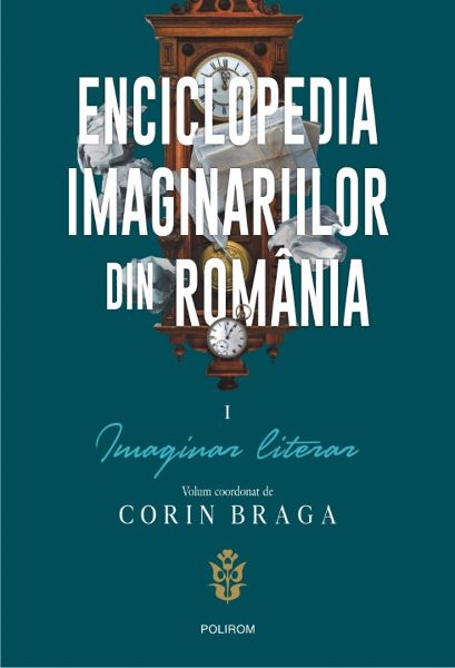 Cartea Enciclopedia imaginariilor din Romania Vol.1: Imaginar literar - Corin Braga de Enciclopedia imaginariilor din Romania Vol.1: Imaginar literar - Corin Braga