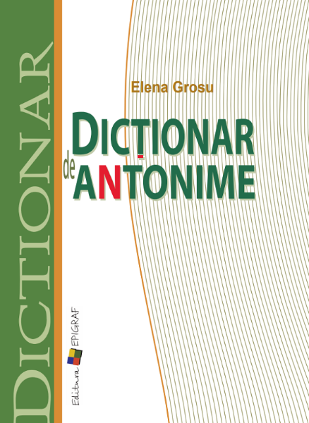 Cartea Dictionar de antonime - Elena Grosu de Dictionar de antonime - Elena Grosu