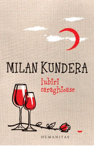 Cartea Iubiri caraghioase ed.2016  - Milan Kundera de Milan Kundera