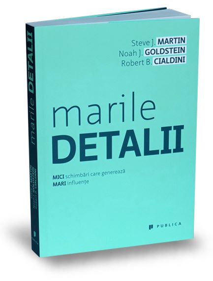 Cartea Marile detalii - Steve J. Martin, Noah J. Goldstein, Robert B. Cialdini de Robert B. Cialdini