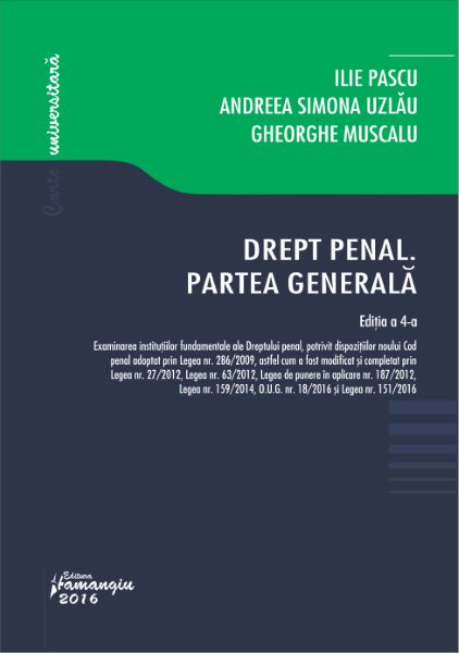 Cartea Drept penal. Partea generala. Ed. 4 - Ilie Pascu, Andreea S. Uzlau, G. Muscalu de Drept penal. Partea generala. Ed. 4 - Ilie Pascu, Andreea S. Uzlau, G. Muscalu