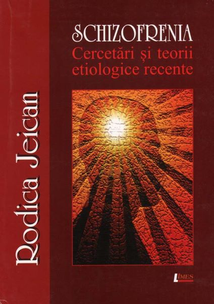 Cartea Schizofrenia. Cercetari si teorii etiologice recente - Rodica Jeican de Schizofrenia. Cercetari si teorii etiologice recente - Rodica Jeican
