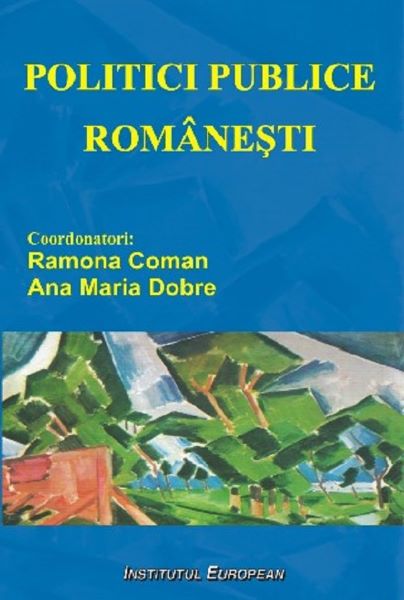 Cartea Politici publice romanesti - Ramona Coman, Ana Maria Dobre de Ramona Coman