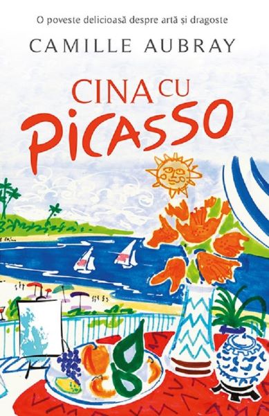 Cartea Cina cu Picasso - Camille Aubray de Cina cu Picasso - Camille Aubray