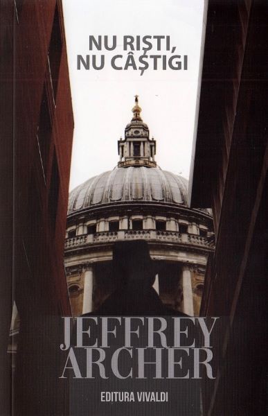 Cartea Nu risti, nu castigi - Jeffrey Archer de Jeffrey Archer