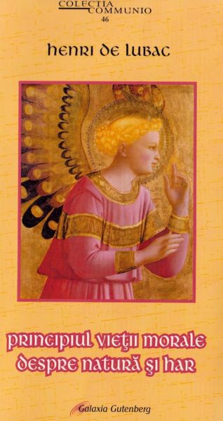 Cartea Principiul vietii morale. Despre natura si har - Henri de Lubac de Principiul vietii morale. Despre natura si har - Henri de Lubac