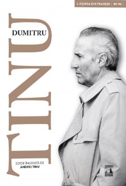 Cartea Dumitru Tinu si adevarul Vol.1: Iesirea din transee 1989-1995 - Andrei Tinu de Dumitru Tinu si adevarul Vol.1: Iesirea din transee 1989-1995 - Andrei Tinu