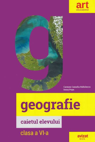 Cartea Geografie - Clasa 6 - Caietul elevului - Carmen Camelia Radulescu, Ionut Popa de Carmen Camelia Radulescu