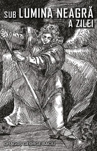 Cartea Sub lumina neagra a zilei - Dragos George Baciu de Dragos George Baciu
