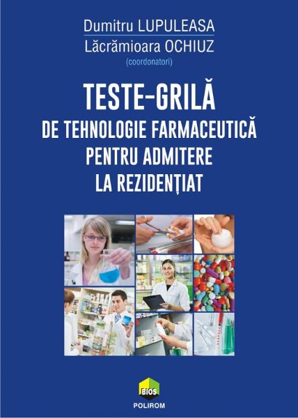 Cartea Teste-grila de tehnologie farmaceutica pentru admitere la rezidentiat - Dumitru Lupuleasa, Lacramioara Ochiuz de Dumitru Lupuleasa
