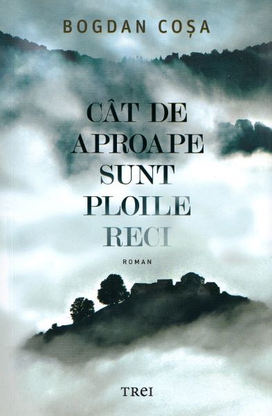Cartea Cat de aproape sunt ploile reci - Bogdan Cosa de Bogdan Cosa